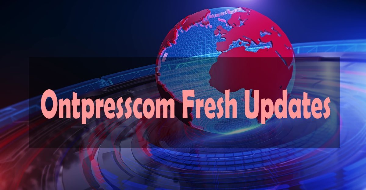 Ontpresscom Fresh Updates: Source for the Latest News 2024 - Home