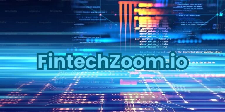 FintechZoom .Io: Complete Guide to This Fintech Platform