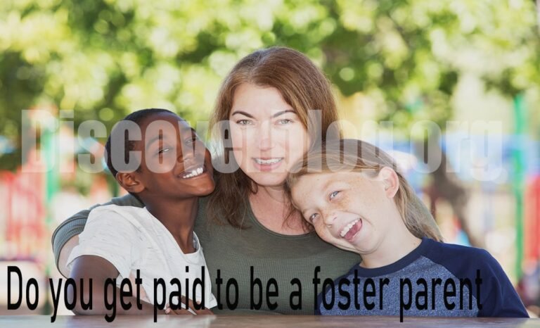 Do You get paid to be a foster parent? A Complete Guide to Foster Care Payments