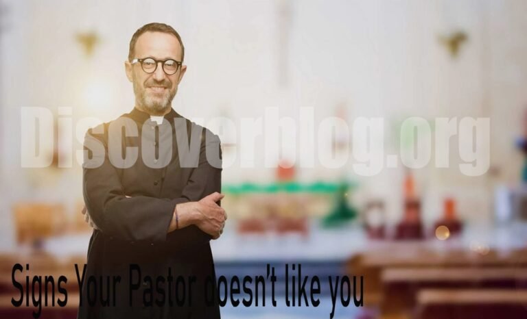 5 Signs your pastor doesn t like You And What to Do About It